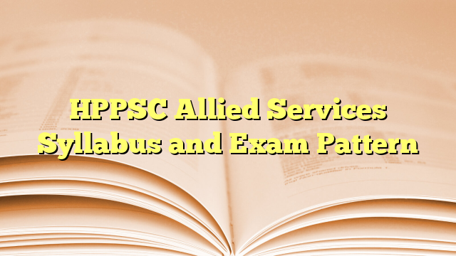 HPPSC Allied Services Syllabus and Exam Pattern