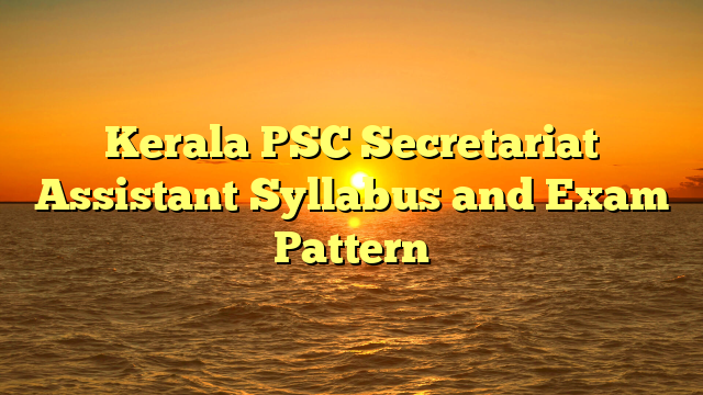 Kerala PSC Secretariat Assistant Syllabus and Exam Pattern