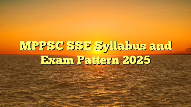 MPPSC SSE Syllabus and Exam Pattern 2025