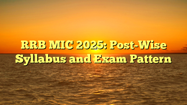 RRB MIC 2025: Post-Wise Syllabus and Exam Pattern