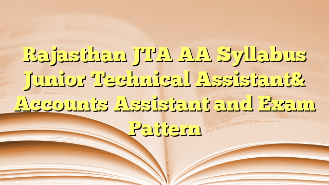 Rajasthan JTA AA Syllabus Junior Technical Assistant& Accounts Assistant  and Exam Pattern