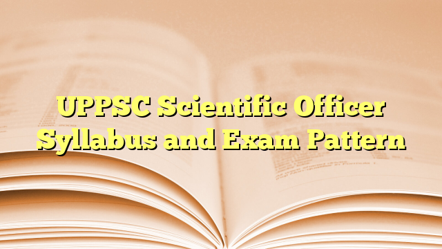 UPPSC Scientific Officer Syllabus and Exam Pattern