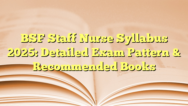 BSF Staff Nurse Syllabus 2025: Detailed Exam Pattern & Recommended Books