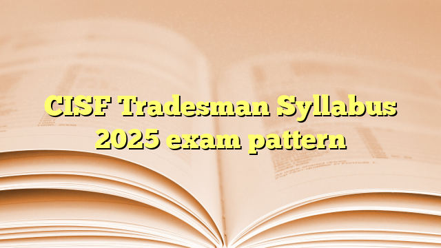 CISF Tradesman Syllabus 2025 exam pattern