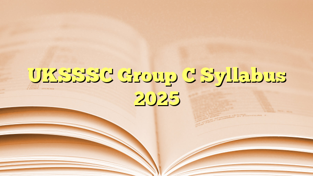 UKSSSC Group C Syllabus 2025