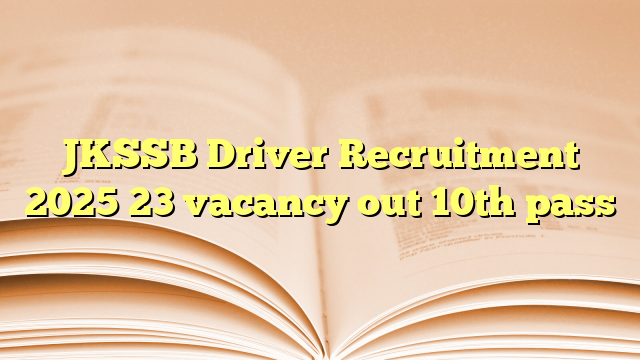 JKSSB Driver Recruitment 2025 23 vacancy out 10th pass