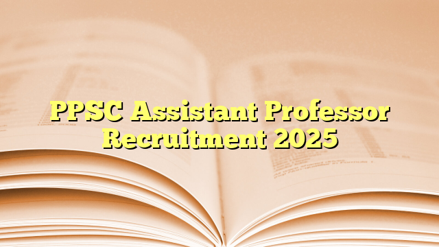 PPSC Assistant Professor Recruitment 2025