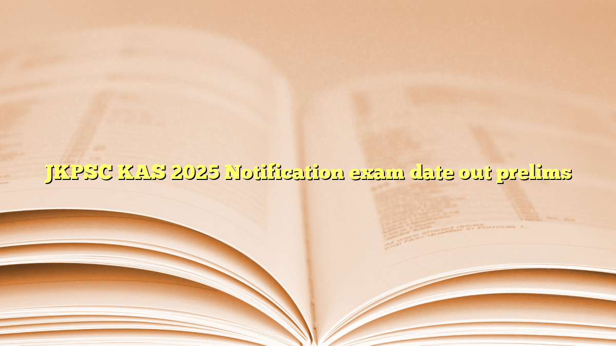 JKPSC KAS 2025 Notification exam date out prelims