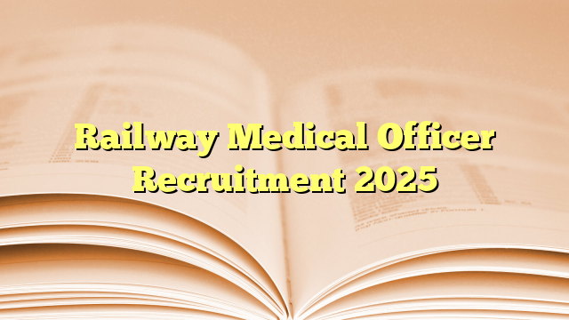 Railway Medical Officer Recruitment 2025